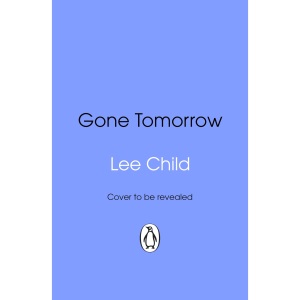 Gone Tomorrow: The action-packed Jack Reacher...