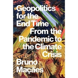 Geopolitics for the End Time: From the Pandemic to the Climate Crisis