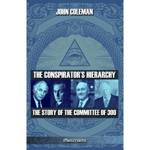 The conspirator's hierarchy: The story of the committee of 300