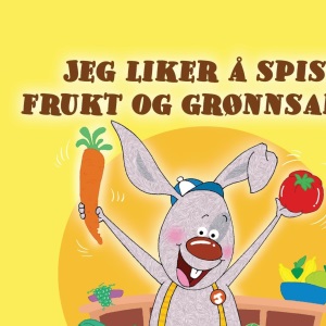 I Love to Eat Fruits and Vegetables (Norwegian Book for Kids) (Norwegian Bedtime Collection)