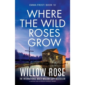 Where the Wild Roses Grow: A gripping and mysterious suspense thriller: 10 (Emma Frost)