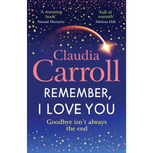 Remember, I Love You: Discover the BRAND NEW unforgettable, heartbreaking novel from TV's Claudia Carroll for 2025