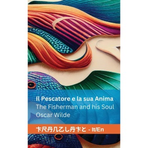 Il Pescatore e la sua Anima / The Fisherman and his Soul: Tranzlaty Italiano English