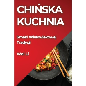 Chińska Kuchnia: Smaki Wielowiekowej Tradycji