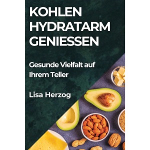 Kohlenhydratarm Genießen: Gesunde Vielfalt auf Ihrem Teller