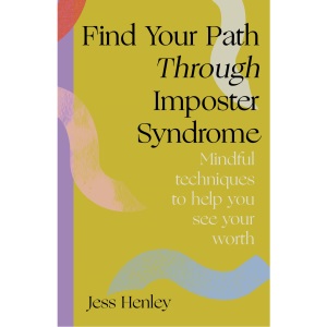 Find your path through imposter syndrome: Powerful techniques that help you see your worth
