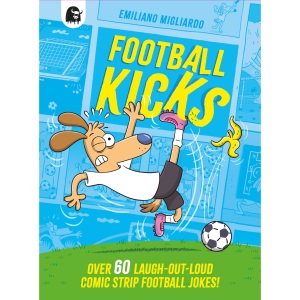 Football Kicks: Over 60 laugh-out-loud comic strip football jokes!