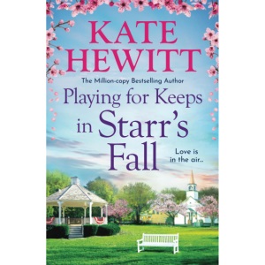 Playing for Keeps in Starr's Fall: The totally unmissable second story in million-copy bestselling author Kate Hewitt's Starr's Fall small town romance series (Starr's Fall, 2)