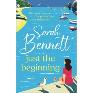 Just the Beginning: A BRAND NEW dreamy seaside romance from BESTSELLER Sarah Bennett for 2025