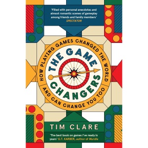 The Game Changers: How Playing Games Changed the World and Can Change You Too