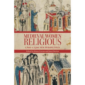Medieval Women Religious, c. 800-c. 1500: New Perspectives: 52 (Studies in the History of Medieval Religion)