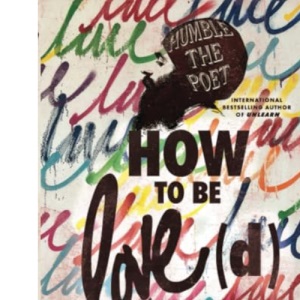How to Be Love(d): Simple Truths for Going Easier on Yourself, Embracing Imperfection & Loving Your Way to a Better Life