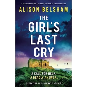 The Girl’s Last Cry: A totally gripping and addictive serial killer thriller: 2 (Detective Lexi Bennett)