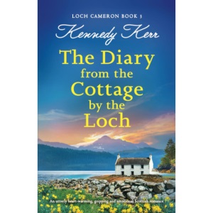 The Diary from the Cottage by the Loch: An utterly heart-warming, gripping and emotional Scottish romance: 3 (Loch Cameron)