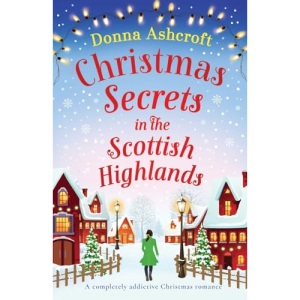 Christmas Secrets in the Scottish Highlands: A completely addictive Christmas romance