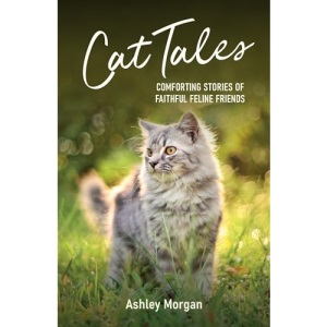 Cat Tales: Comforting Stories of Faithful Feline Friends