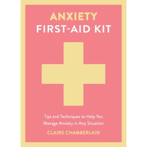 Anxiety First-Aid Kit: Tips and Techniques to...