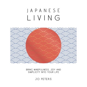 Japanese Living: Bring Mindfulness, Joy and S...
