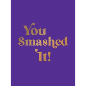 You Smashed It!: Motivational Quotes and Affirmations to Celebrate All Your Small and Big Wins
