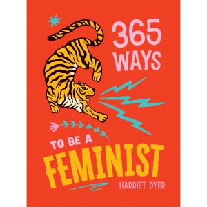 365 Ways to Be a Feminist: Meaningful Acts of Microfeminism to Empower Women Everywhere