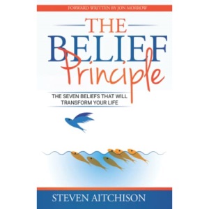 The Belief Principle: 7 Beliefs That Will Transform Your Life: 1