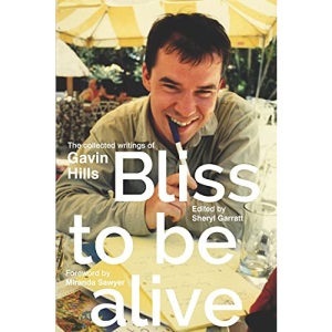 Bliss To Be Alive (2020 edition): The Collected Writings of Gavin Hills