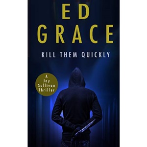 Kill Them Quickly (2) (Jay Sullivan Thrillers)