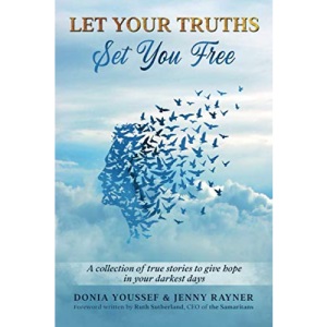 Let Your Truths Set You Free: A collection of true stories to give hope in your darkest days