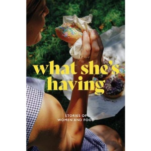 What She's Having: Stories of Women and Food