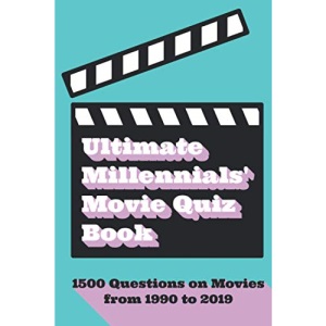 Ultimate Millennials’ Movie Quiz Book: 1500 Questions on Movies from 1990 to 2019