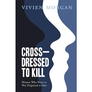 Crossdressed to Kill: Women who went to war disguised as men
