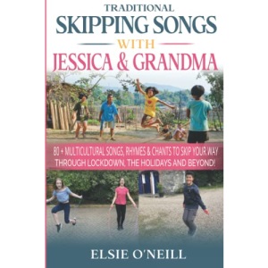 TRADITIONAL SKIPPING SONGS WITH JESSICA & GRANDMA: 80+ MULTICULTURAL SONGS, RHYMES & CHANTS TO SKIP YOUR WAY THROUGH LOCKDOWN, THE HOLIDAYS & BEYOND!