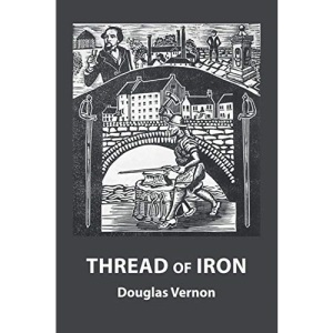 Thread of Iron: A definitive history of Shotley Bridge & Consett & district, County Durham, with particular reference to iron and steelmaking