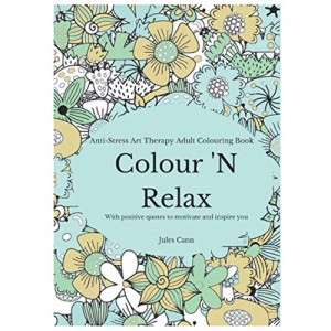 Colour 'N Relax: Anti-Stress Art Therapy Adult Colouring Book, With Positive Quotes to Motivate And Inspire You (Adult Coloring Books)