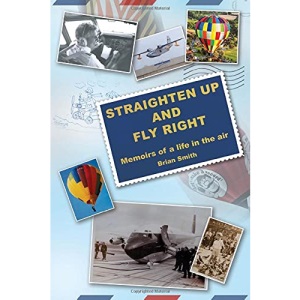 Straighten Up and Fly Right: Memoirs of a life in the air
