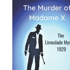 The Murder of Madame X: The Limeslade Mystery 1929