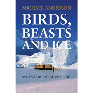 Birds, Beasts and Ice: An Antarctic Adventure