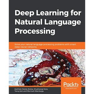 Deep Learning for Natural Language Processing: Solve your natural language processing problems with smart deep neural networks