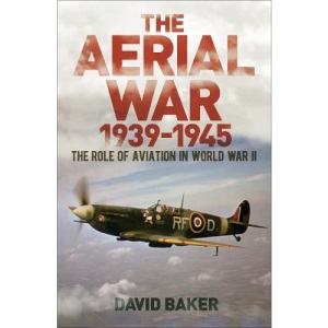 The Aerial War: 1939–45: The Role of Aviation in World War II