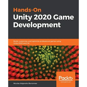 Hands-On Unity 2020 Game Development: Build, customize, and optimize professional games using Unity 2020 and C#