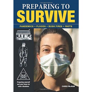 Preparing to Survive: Pandemics - Fires - Bush Fires - Riots (SAS and Elite Forces Guide)