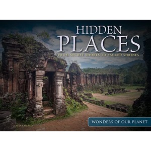 Hidden Places: From Secret Shores to Sacred Shrines (Wonders Of Our Planet)