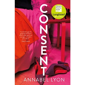 Consent: LONGLISTED FOR THE WOMEN'S PRIZE FOR FICTION