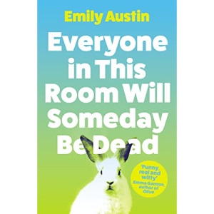 Everyone in This Room Will Someday Be Dead: Emily Austin