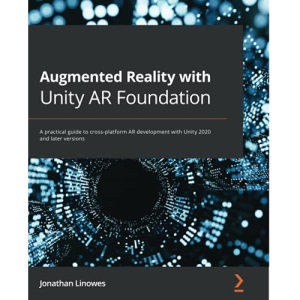 Augmented Reality with Unity AR Foundation: A practical guide to cross-platform AR development with Unity 2020 and later versions