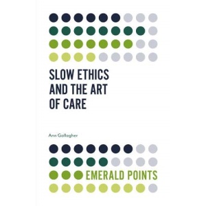 Slow Ethics and the Art of Care (Emerald Points)