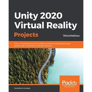 Unity 2020 Virtual Reality Projects: Learn VR development by building immersive applications and games with Unity 2019.4 and later versions, 3rd Edition
