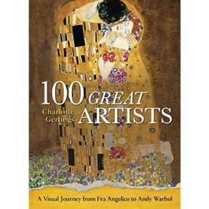 100 Great Artists: A Visual Journey from Fra Angelico to Andy Warhol: 12 (Arcturus Science & History Collection)