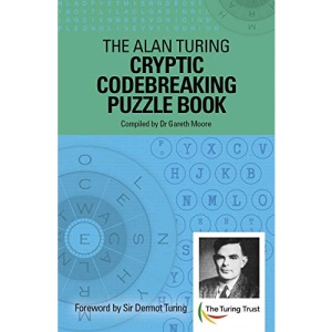 The Alan Turing Cryptic Codebreaking Puzzle Book: Foreword by Sir Dermot Turing