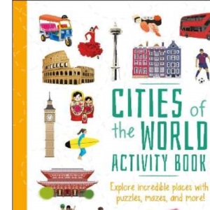 Cities of the World Activity Book: Explore Incredible Places with Puzzles, Mazes, and more! (Activity Atlas, 1)